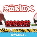 Errores Comunes en Roblox Studio y Cómo Solucionarlos